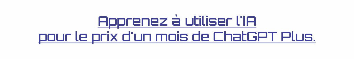 Apprenez à utiliser IA pour le prix d un mois de ChatGPT Plus